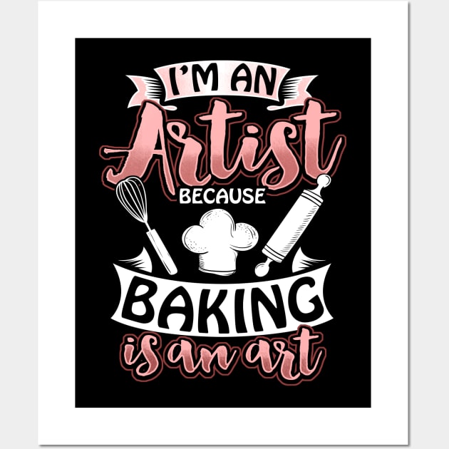 I'm An Artist Because Baking Is An Art Wall Art by savariya